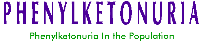 PHENYLKETONURIA - In the Population