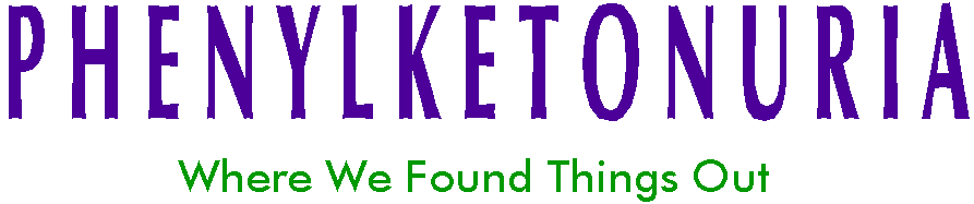 PHENYLKETONURIA - Where we found things out